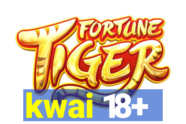 kwai 18+